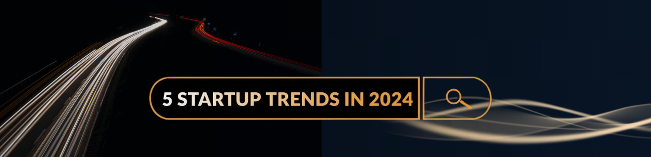 Top 9 Business Trends Startups Should Watch in 2024