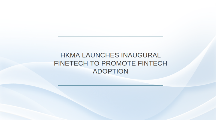 HKMA Launches Inaugural FiNETech to Promote Fintech Adoption