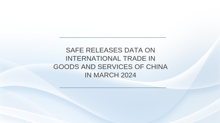 SAFE Releases Data on International Trade in Goods and Services of China in March 2024