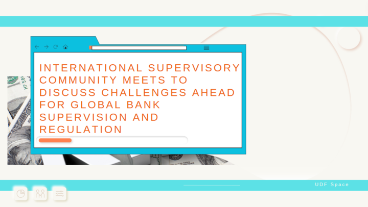International supervisory community meets to discuss challenges ahead for global bank supervision and regulation