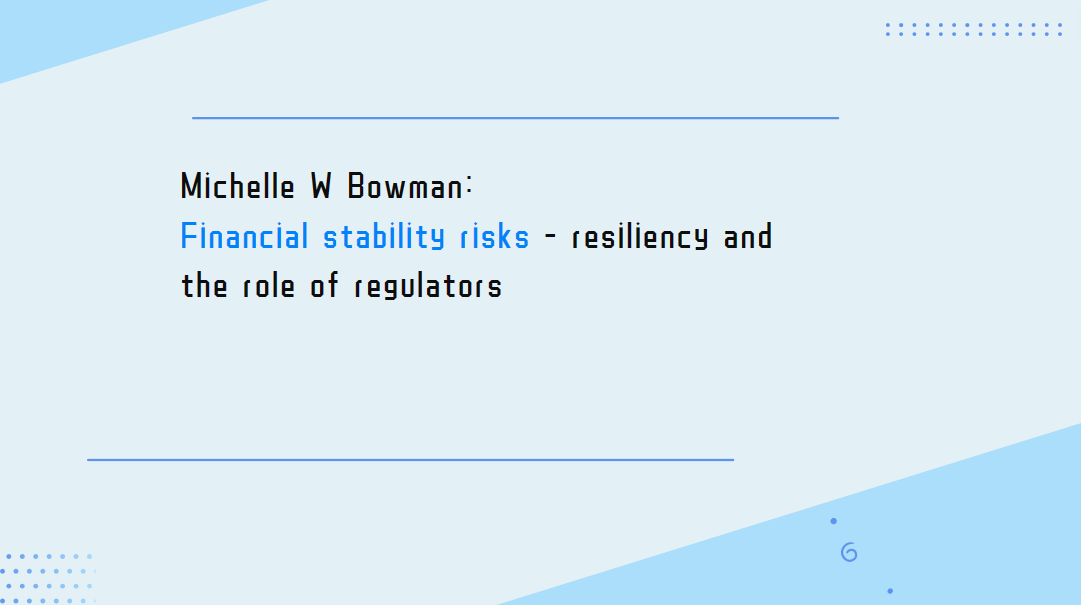 Michelle W Bowman: Financial stability risks - resiliency and the role of regulators