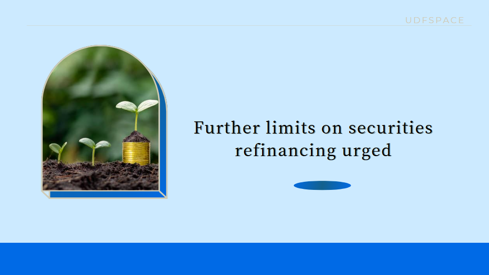 Further limits on securities refinancing urged