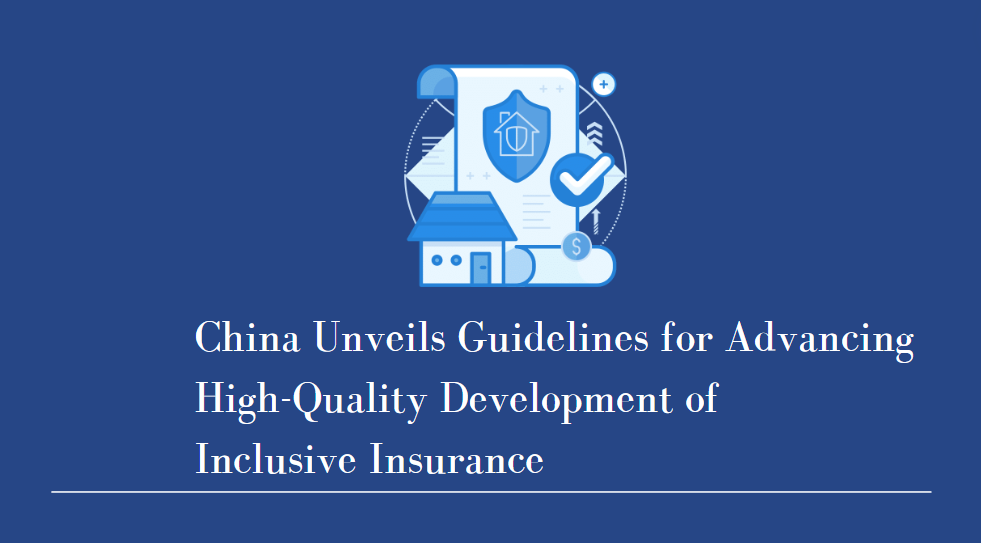 China Unveils Guidelines for Advancing High-Quality Development of Inclusive Insurance