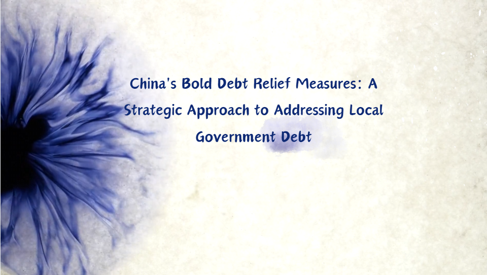 China's Bold Debt Relief Measures: A Strategic Approach to Addressing Local Government Debt