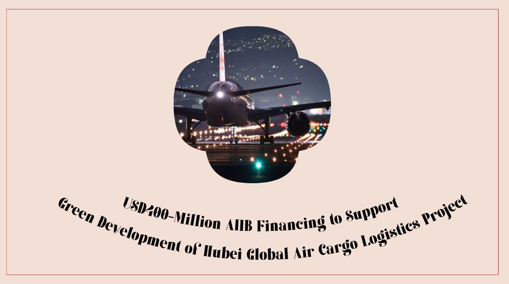 USD400-Million AIIB Financing to Support Green Development of Hubei Global Air Cargo Logistics Project