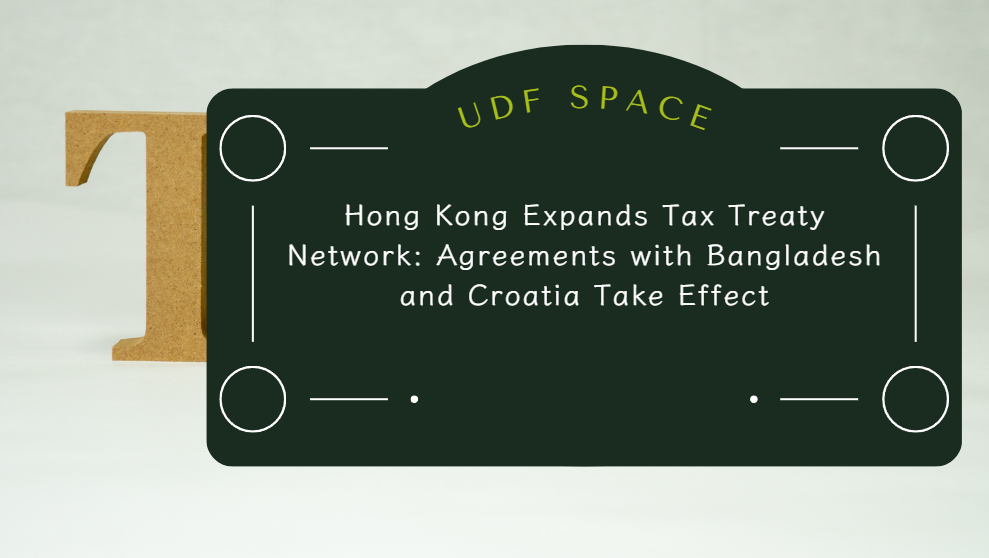 Hong Kong Expands Tax Treaty Network: Agreements with Bangladesh and Croatia Take Effect