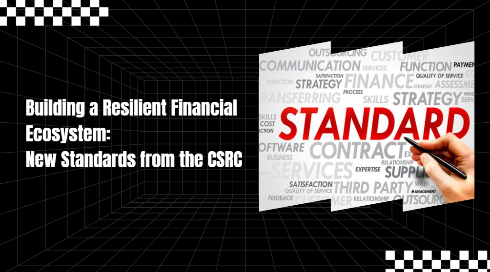 Building a Resilient Financial Ecosystem: New Standards from the CSRC