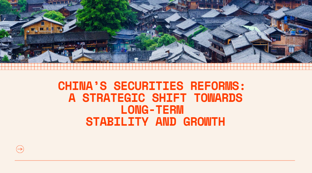 China's Securities Reforms: A Strategic Shift Towards Long-Term Stability and Growth