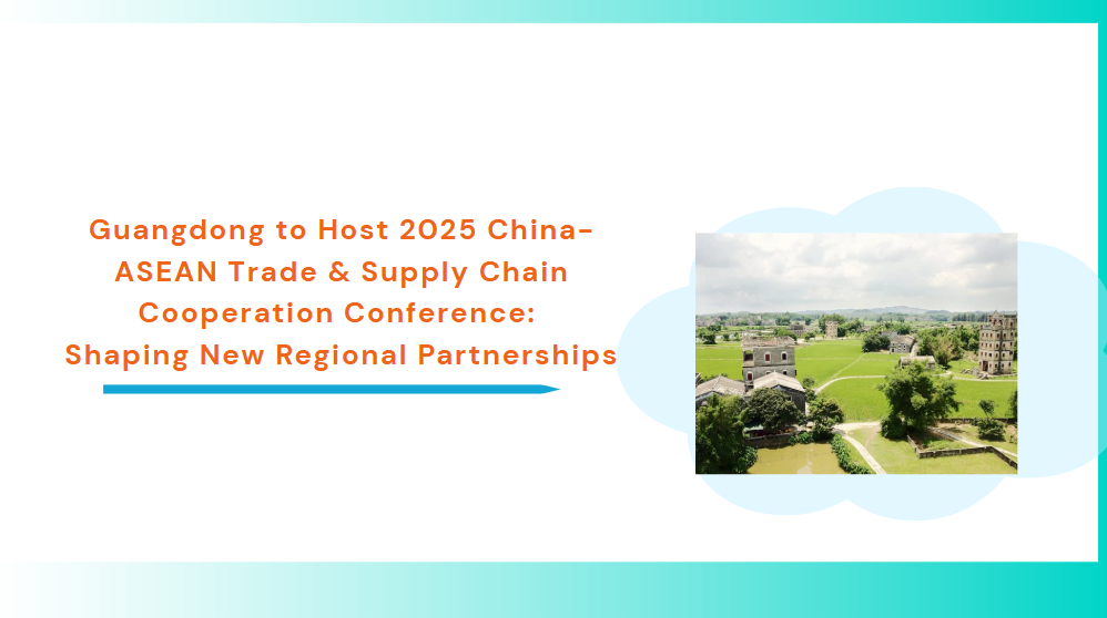 Guangdong to Host 2025 China-ASEAN Trade & Supply Chain Cooperation Conference: Shaping New Regional Partnerships