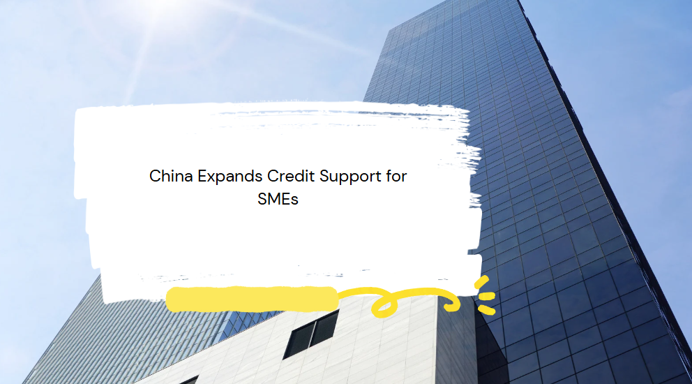 China Expands Credit Support for SMEs