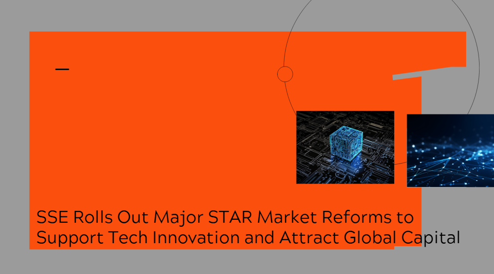 SSE Rolls Out Major STAR Market Reforms to Support Tech Innovation and Attract Global Capital