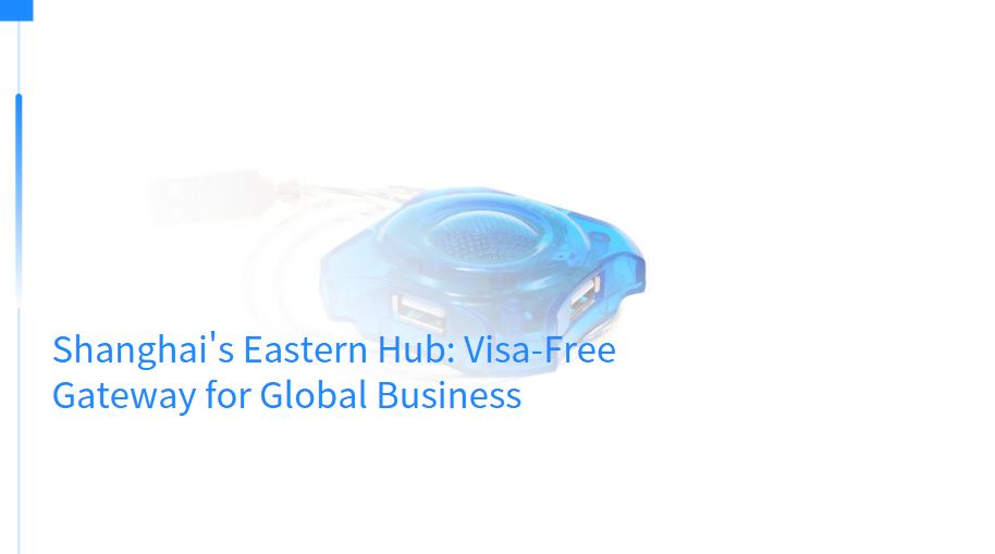 Shanghai's Eastern Hub: Visa-Free Gateway for Global Business