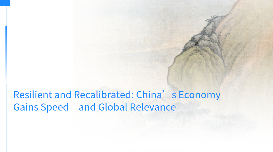 Resilient and Recalibrated: China’s Economy Gains Speed—and Global Relevance