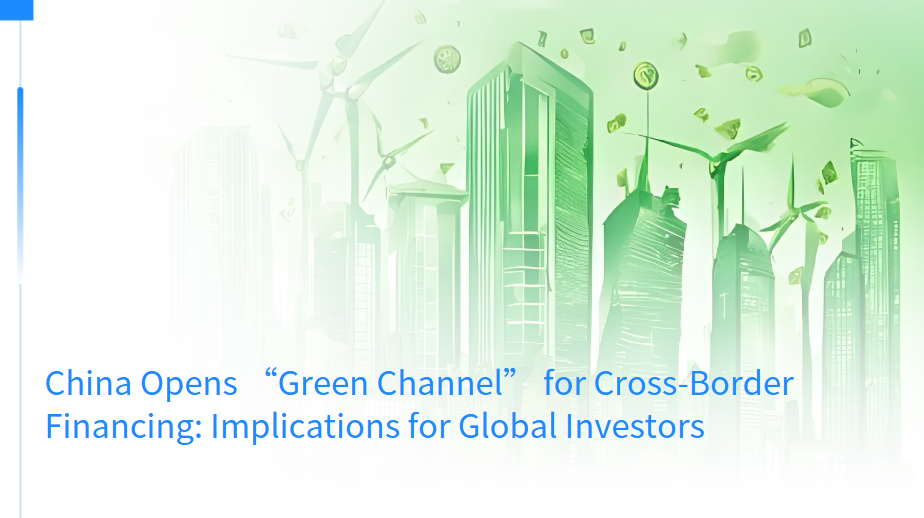 China Opens “Green Channel” for Cross-Border Financing: Implications for Global Investors
