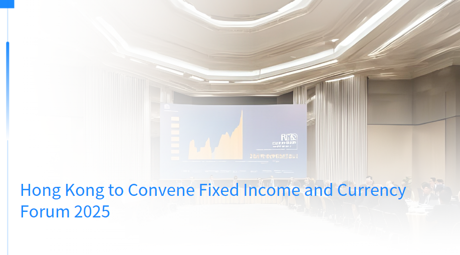 Hong Kong to Convene Fixed Income and Currency Forum 2025