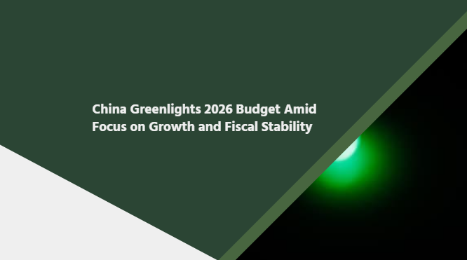 China Greenlights 2026 Budget Amid Focus on Growth and Fiscal Stability
