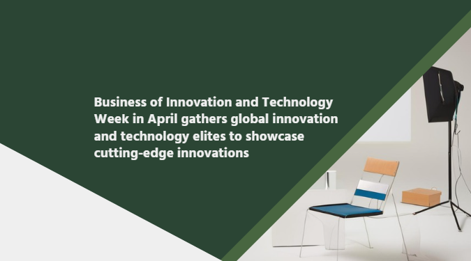 Business of Innovation and Technology Week in April gathers global innovation and technology elites to showcase cutting-edge innovations