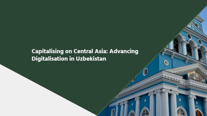 Capitalising on Central Asia: Advancing Digitalisation in Uzbekistan