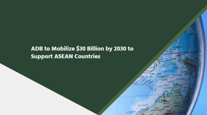ADB to Mobilize $30 Billion by 2030 to Support ASEAN Countries