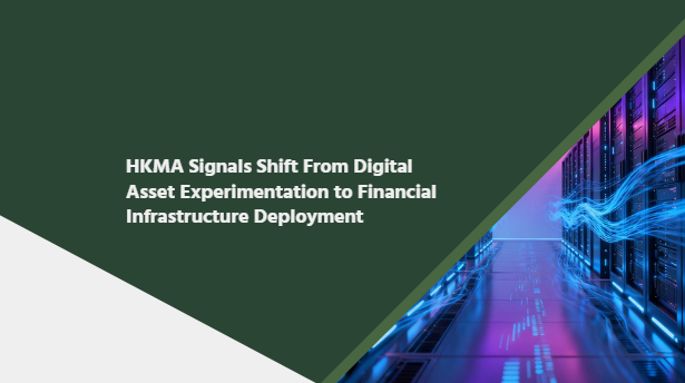 HKMA Signals Shift From Digital Asset Experimentation to Financial Infrastructure Deployment