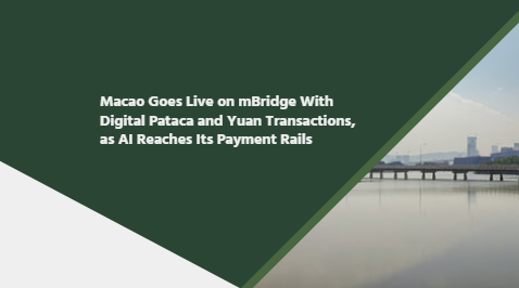 Macao Goes Live on mBridge With Digital Pataca and Yuan Transactions, as AI Reaches Its Payment Rails